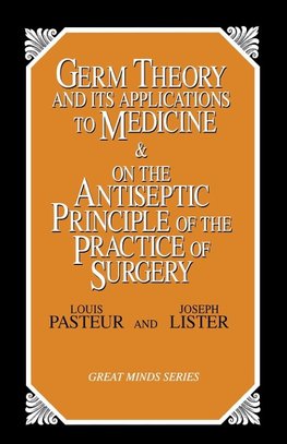 Germ Theory and Its Applications to Medicine and on the Antiseptic Principle of the Practice of Surgery