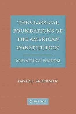 The Classical Foundations of the American Constitution