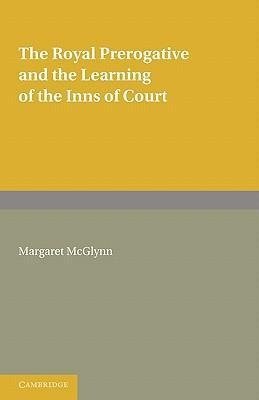 The Royal Prerogative and the Learning of the Inns of Court