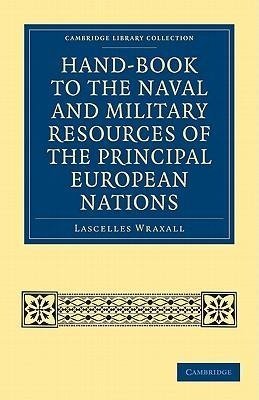 Hand-Book to the Naval and Military Resources of the Principal European Nations