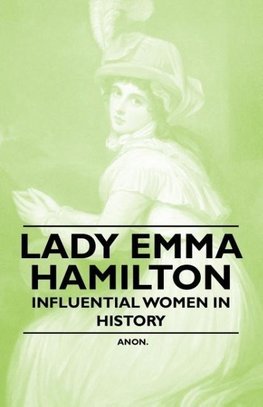 Lady Emma Hamilton - Influential Women in History