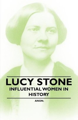 Lucy Stone - Influential Women in History