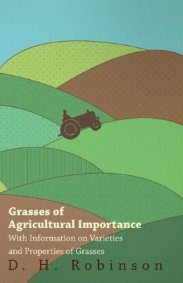 Grasses of Agricultural Importance - With Information on Varieties and Properties of Grasses