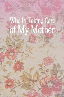 Who Is Taking Care of My Mother