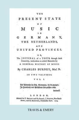 The Present State of Music in Germany, The Netherlands and United Provinces. [Vol.1. - 390 pages. Facsimile of the first edition, 1773.]