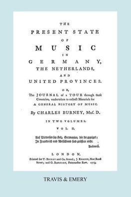 The Present State of Music in Germany, The Netherlands and United Provinces. [Vol.2.  - 366 pages.  Facsimile of the first edition, 1773.]