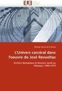 L'Univers carcéral dans l'oeuvre de José Revueltas