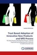 Trust Based Adoption of Innovative New Products  and NPD Process