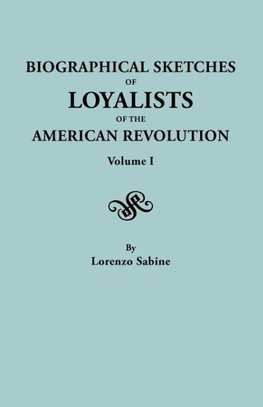 Biographical Sketches of Loyalists of the American Revolution. In Two Volumes. Volume I