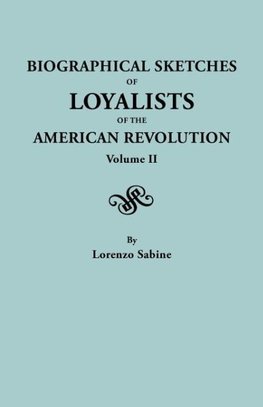 Biographical Sketches of Loyalists of the American Revolution. In Two Volumes. Volume II