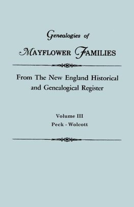 Genealogies of Mayflower Families from The New England Historical and Genealogical Regisster. In Three Volumes. Volume III