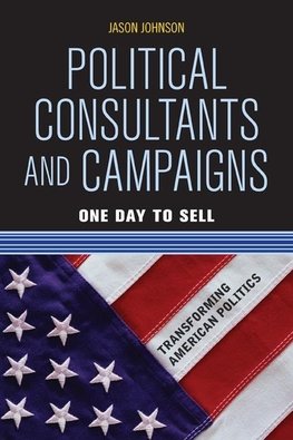 Johnson, J: Political Consultants and Campaigns