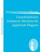 Unentbehrliches Galanterie-Büchlein für angehende Elegants