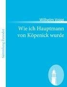 Wie ich Hauptmann von Köpenick wurde