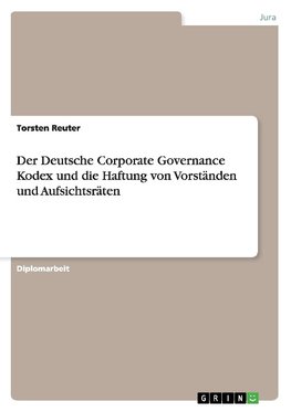 Der Deutsche Corporate Governance Kodex und die Haftung von Vorständen und Aufsichtsräten