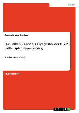 Die Balkan-Krisen als Katalysator der ESVP: Fallbeispiel Kosovo-Krieg