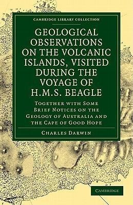 Geological Observations on the Volcanic Islands, Visited During the             Voyage of H.M.S. Beagle