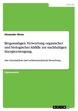 Biogasanlagen. Verwertung organischer und biologischer Abfälle zur nachhaltigen Energieerzeugung.