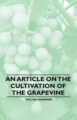 An Article on the Cultivation of the Grapevine