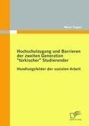 Hochschulzugang und Barrieren der zweiten Generation "türkischer" Studierender - Handlungsfelder der sozialen Arbeit