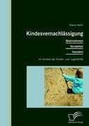 Kindesvernachlässigung: Wahrnehmen, Verstehen, Handeln im Kontext der Kinder- und Jugendhilfe