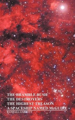 The Bramble Bush, the Destroyers, the Highest Treason, a Spaceship Named McGuire; A Collection of Short Stories