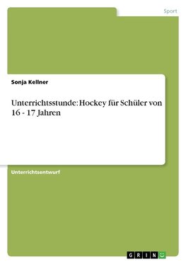 Unterrichtsstunde: Hockey für Schüler von 16 - 17 Jahren