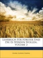 Lehrbuch Für Förster Und Die Es Werden Wollen, Dritter Theil