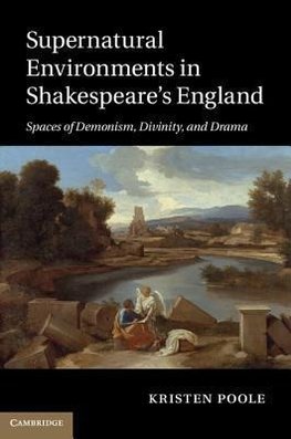 Poole, K: Supernatural Environments in Shakespeare's England