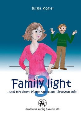 Family light 3...und mit einem Mann kann´s am härtesten sein!