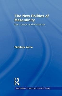 Ashe, F: New Politics of Masculinity