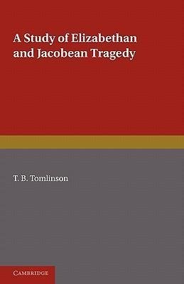 A Study of Elizabethan and Jacobean Tragedy