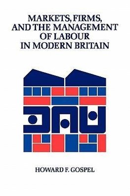 Markets, Firms and the Management of Labour in Modern Britain