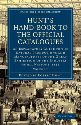 Hunt's Hand-Book to the Official Catalogues of the Great Exhibition - Volume 2