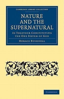 Nature and the Supernatural, as Together Constituting the One System             of God