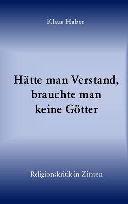 Hätte man Verstand, brauchte man keine Götter