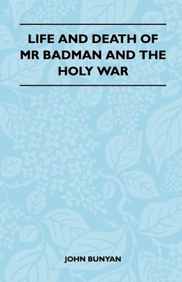 Life and Death of MR Badman and the Holy War