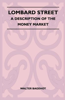 Lombard Street - A Description Of The Money Market