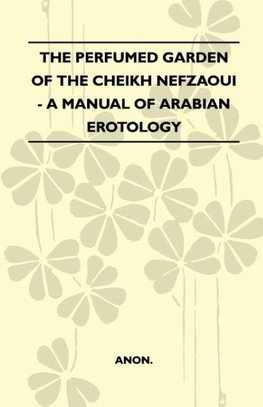 The Perfumed Garden Of The Cheikh Nefzaoui - A Manual Of Arabian Erotology