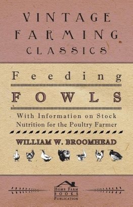 Feeding Fowls - With Information on Stock Nutrition for the Poultry Farmer