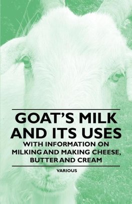 Various: Goat's Milk and Its Uses - With Information on Milk