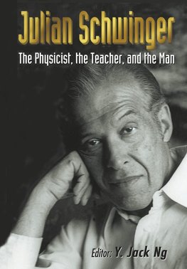 Julian Schwinger: The Physicist, The Teacher, And The Man