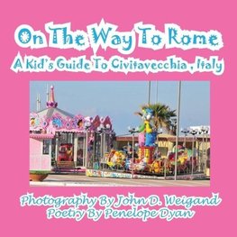 On The Way To Rome --- A Kid's Guide To Civitavecchia , Italy