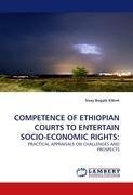 COMPETENCE OF ETHIOPIAN COURTS TO ENTERTAIN SOCIO-ECONOMIC RIGHTS: