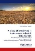 A study of unlearning IT Instruments in health organization