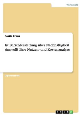 Ist Berichterstattung über Nachhaltigkeit sinnvoll?  Eine Nutzen- und Kostenanalyse