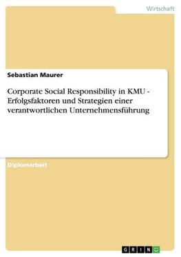 Corporate Social Responsibility in KMU. Erfolgsfaktoren und Strategien einer verantwortlichen Unternehmensführung