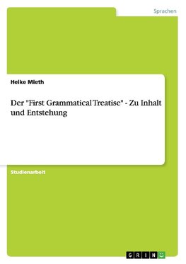 Der "First Grammatical Treatise" - Zu Inhalt und Entstehung