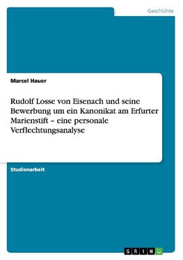 Rudolf Losse von Eisenach und seine Bewerbung um ein Kanonikat am Erfurter Marienstift - eine personale Verflechtungsanalyse