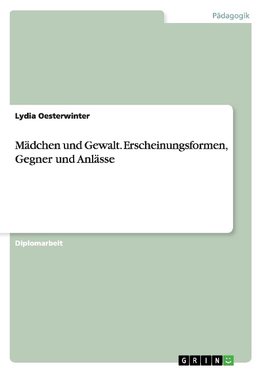 Mädchen und Gewalt. Erscheinungsformen, Gegner und Anlässe